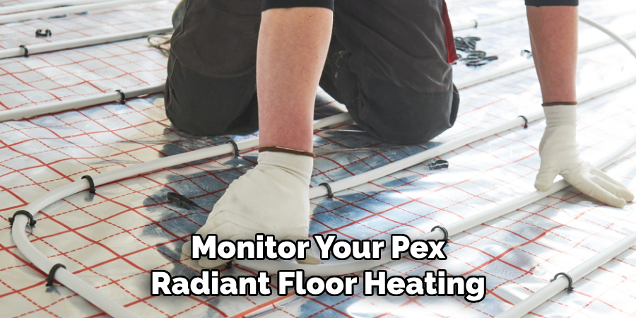 Monitor Your Pex
Radiant Floor Heating