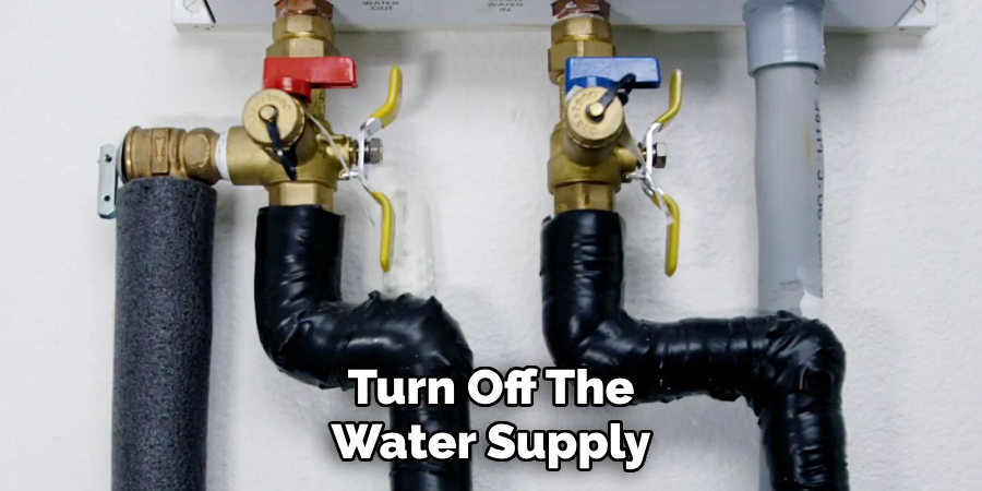 Turn Off The
Water Supply