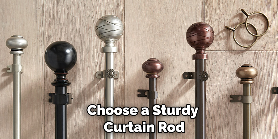 Choose a sturdy curtain rod