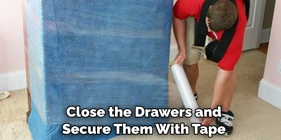 Close the Drawers and Secure Them With Tape