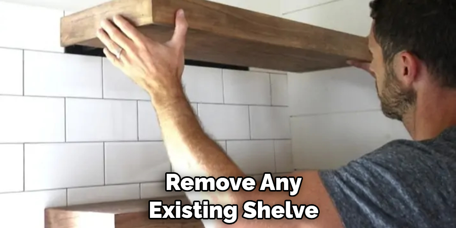 remove any existing shelves