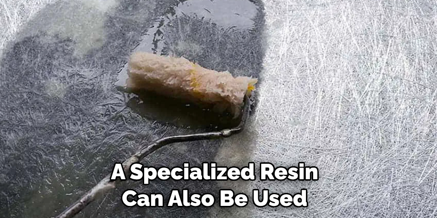 A Specialized Resin Can Also Be Used