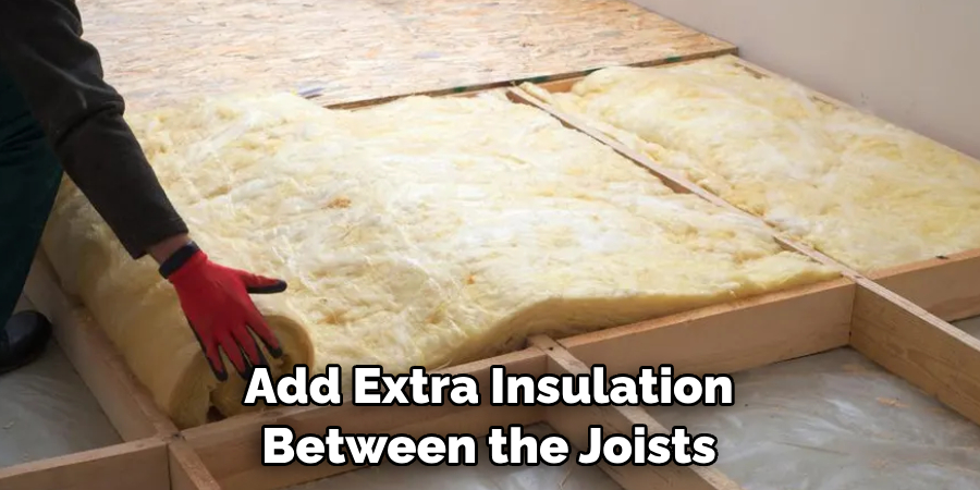 Add Extra Insulation Between the Joists