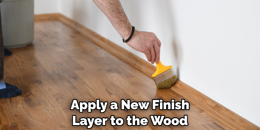 Apply a New Finish Layer to the Wood