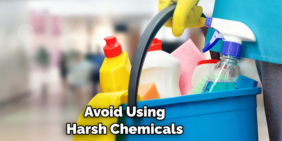 Avoid Using Harsh Chemicals