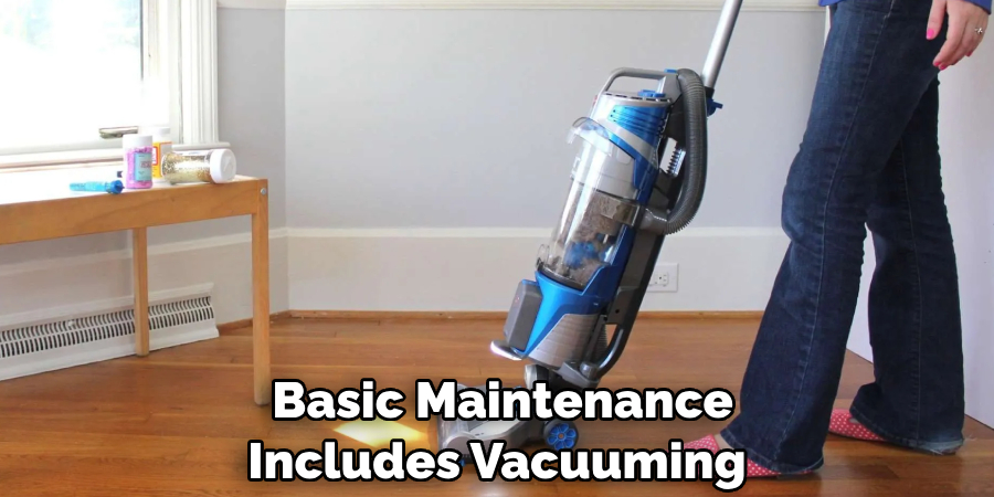  Basic Maintenance Includes Vacuuming