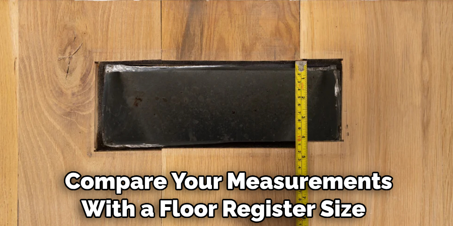  Compare Your Measurements With a Floor Register Size 