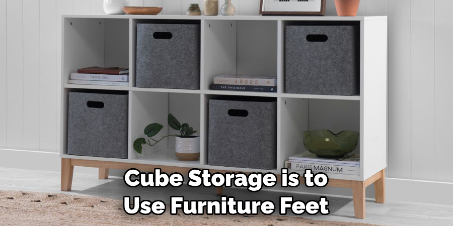 cube storage is to use furniture feet