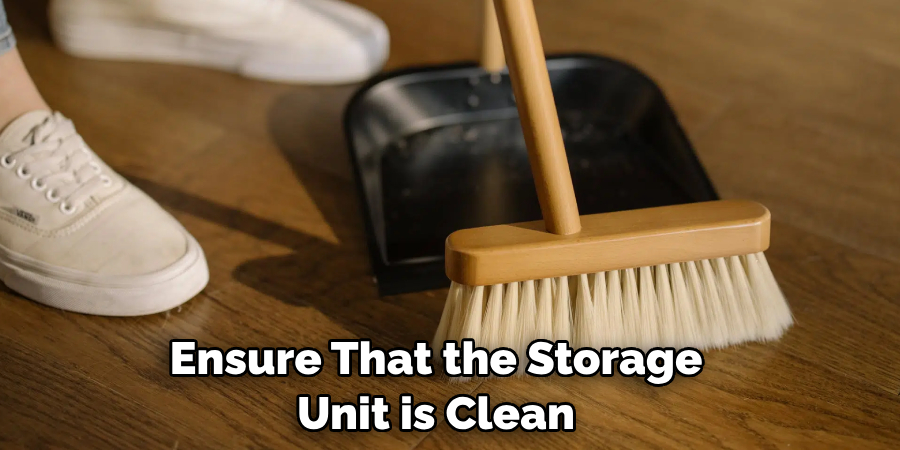 Ensure That the Storage Unit is Clean