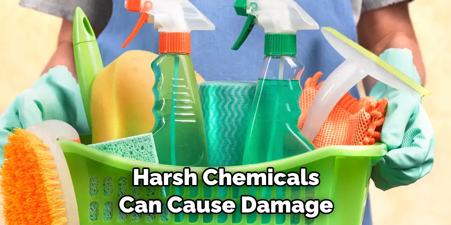 Harsh Chemicals Can Cause Damage