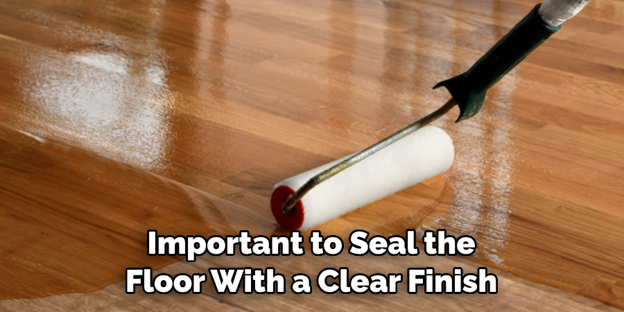 Important to Seal the Floor With a Clear Finish