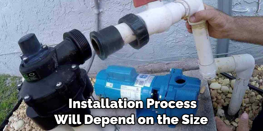  Installation Process Will Depend on the Size