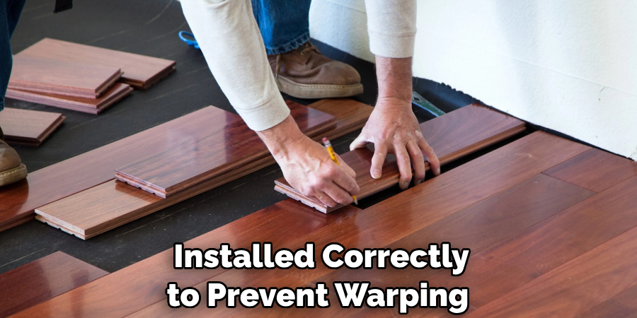  Installed Correctly to Prevent Warping