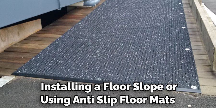  Installing a Floor Slope or Using Anti Slip Floor Mats