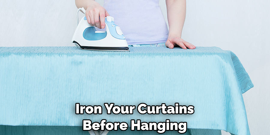 Iron Your Curtains Before Hanging