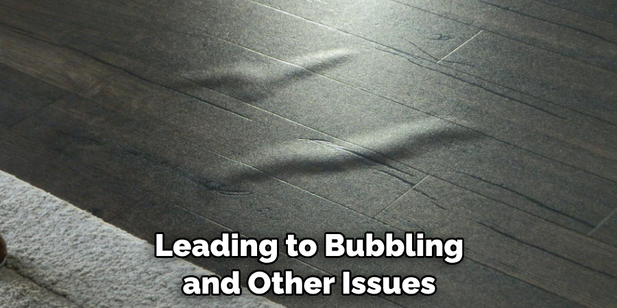 Leading to Bubbling and Other Issues