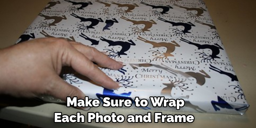  Make Sure to Wrap Each Photo and Frame