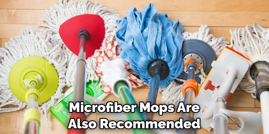 Microfiber Mops Are Also Recommended