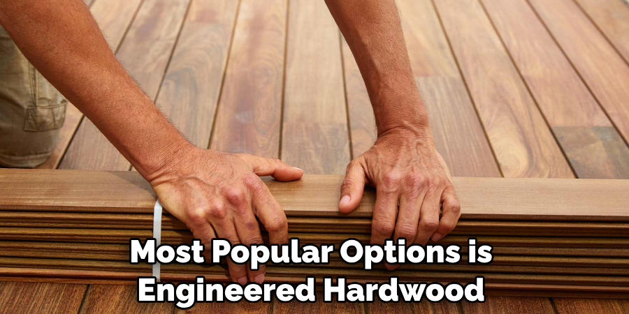 Most Popular Options is Engineered Hardwood