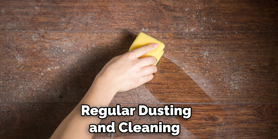 Regular Dusting and Cleaning 