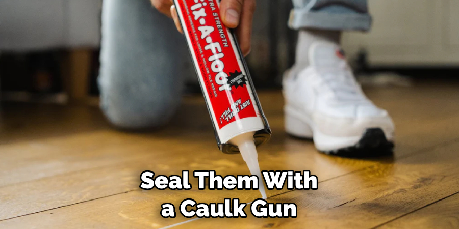 Seal Them With a Caulk Gun