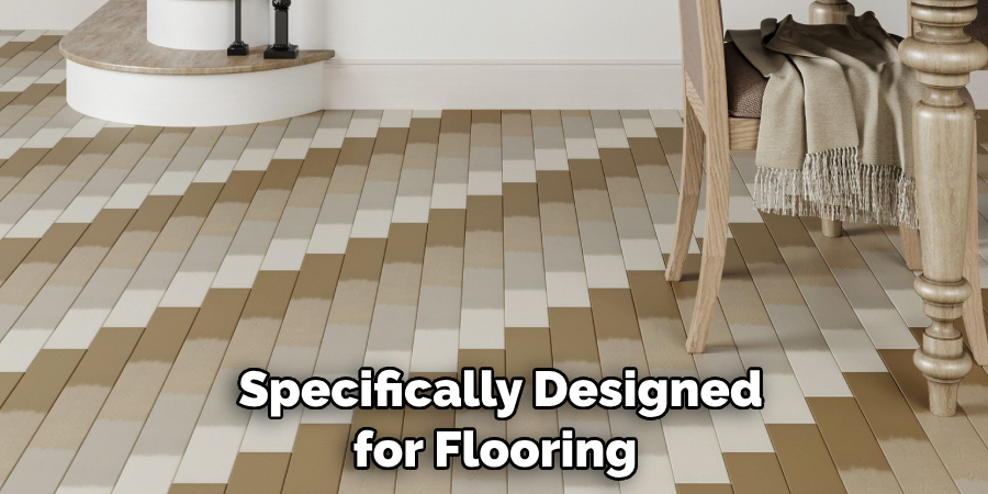  Specifically Designed for Flooring