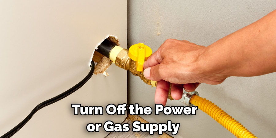 Turn Off the Power or Gas Supply 