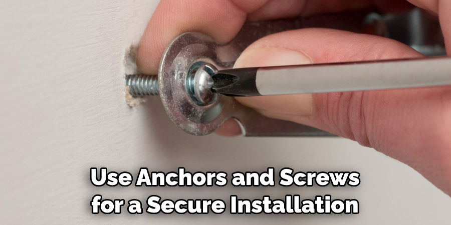 Use Anchors and Screws for a Secure Installation