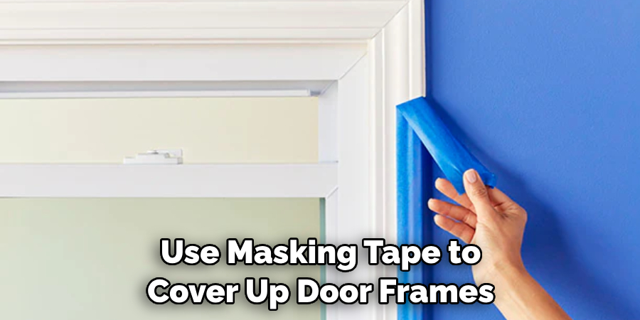 Use Masking Tape to Cover Up Door Frames