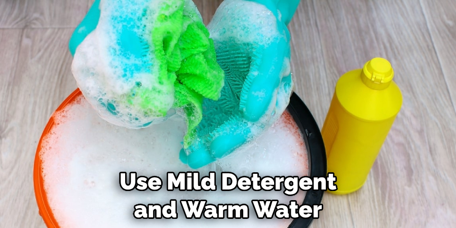 Use Mild Detergent and Warm Water