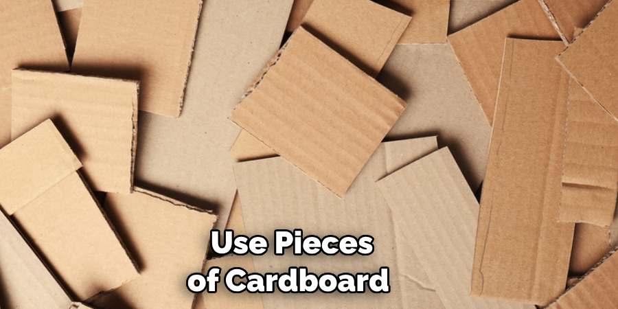 Use Pieces of Cardboard