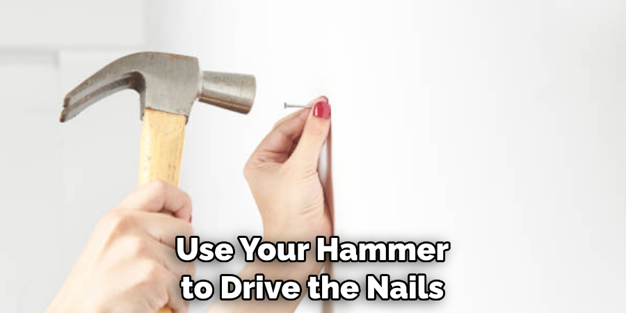 Use Your Hammer to Drive the Nails