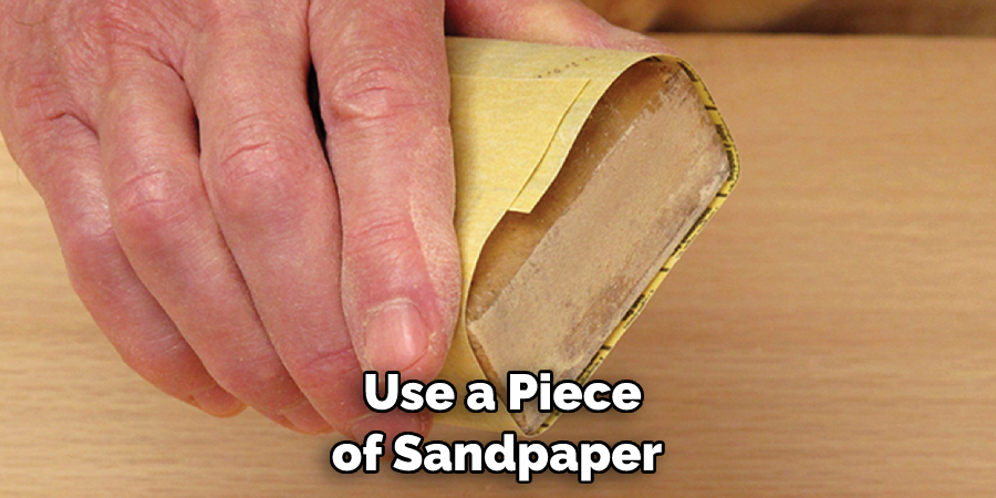  Use a Piece of Sandpaper