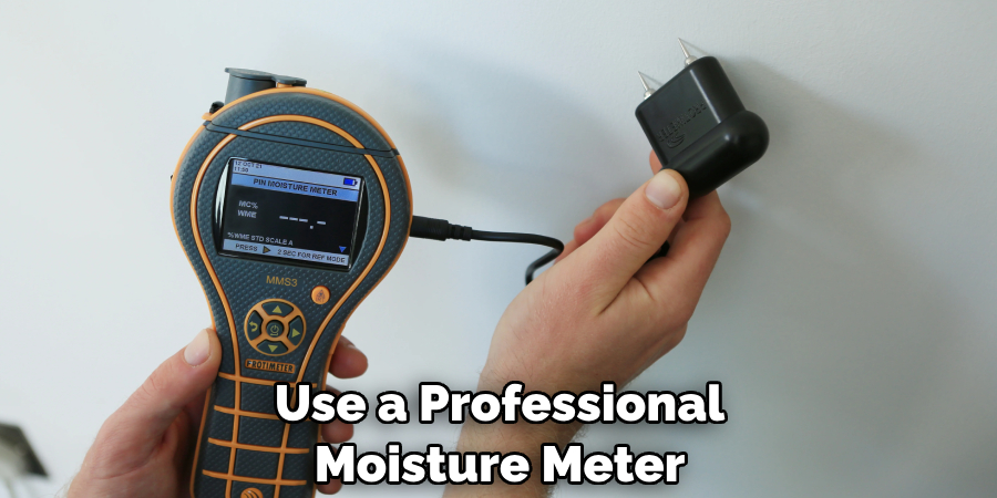 Use a Professional Moisture Meter