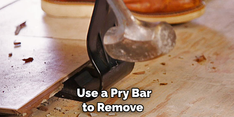 Use a Pry Bar to Remove