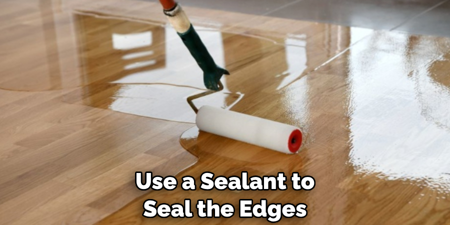 Use a Sealant to Seal the Edges