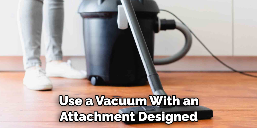 Use a Vacuum With an Attachment Designed