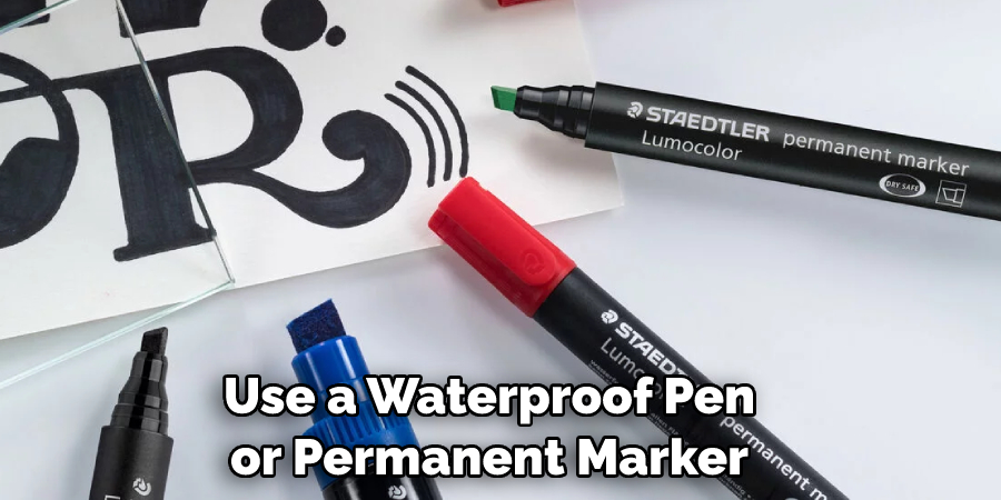 Use a Waterproof Pen or Permanent Marker