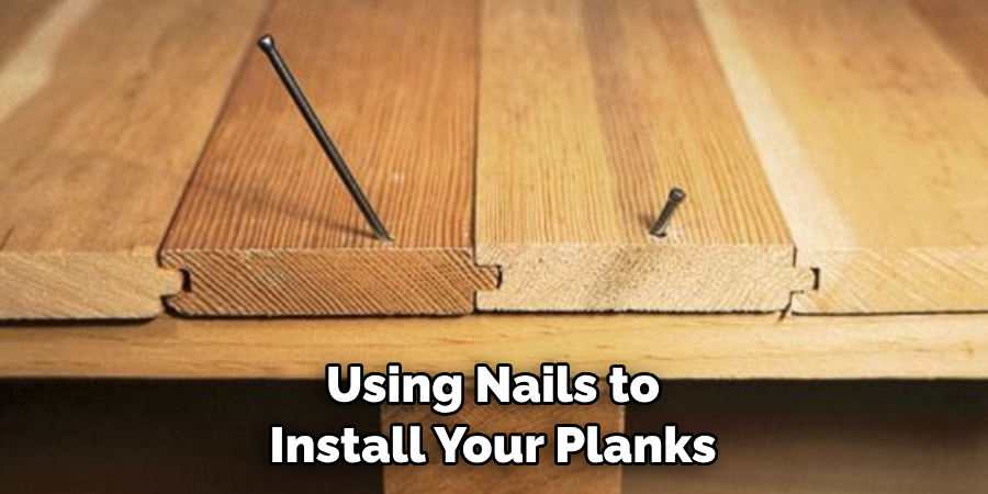 Using Nails to Install Your Planks
