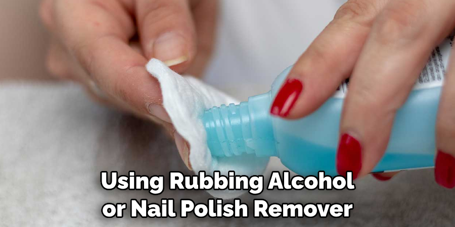 Using Rubbing Alcohol or Nail Polish Remover