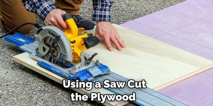 Using a Saw Cut the Plywood 