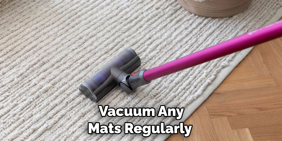 Vacuum Any Mats Regularly 