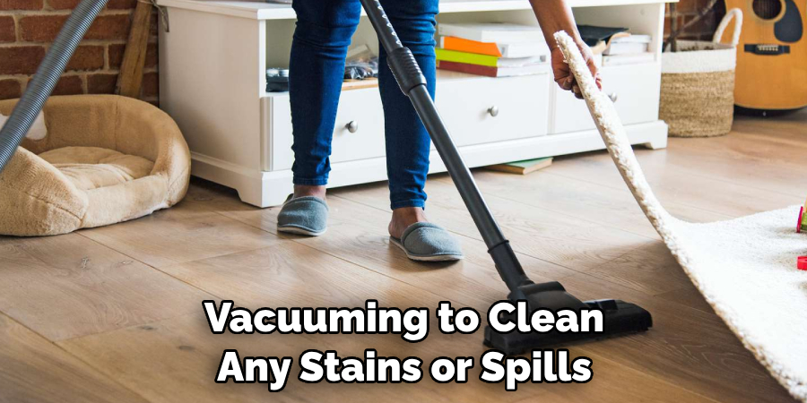 Vacuuming to Clean Any Stains or Spills