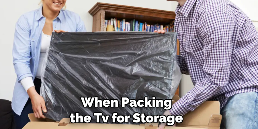 When Packing the Tv for Storage