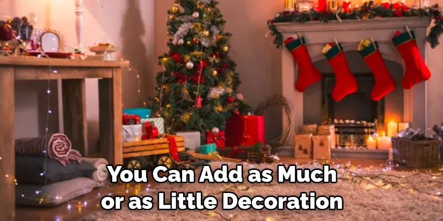 You Can Add as Much or as Little Decoration