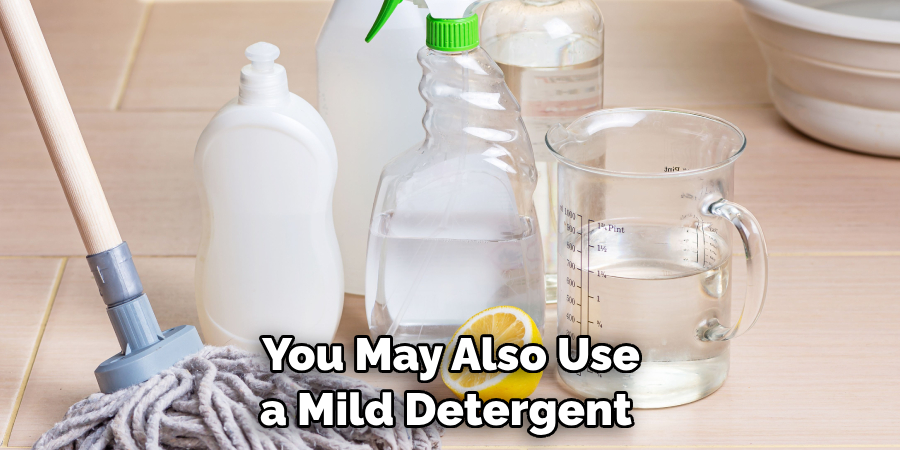 You May Also Use a Mild Detergent 