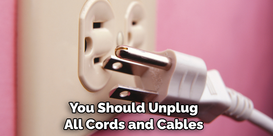 You Should Unplug All Cords and Cables