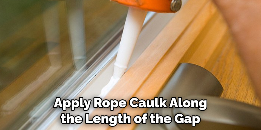 Apply Rope Caulk Along the Length of the Gap