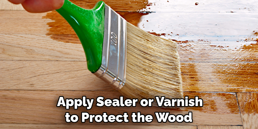  Apply Sealer or Varnish to Protect the Wood