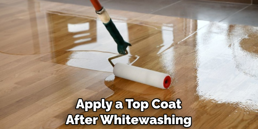 Apply a Top Coat After Whitewashing